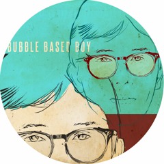 bubblebasedboy