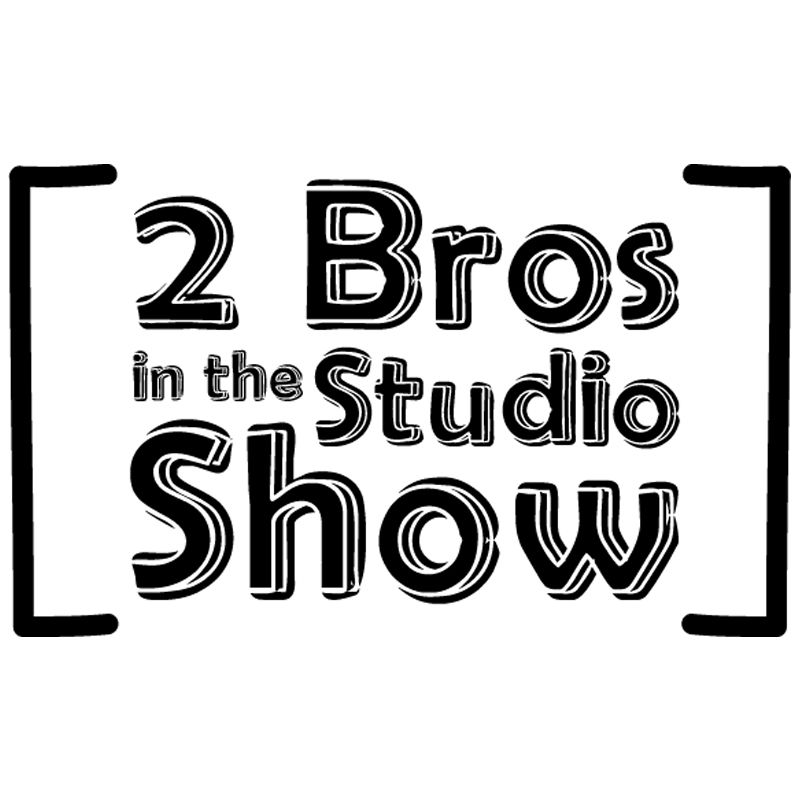 [ 2 Bros In The Studio Show ]