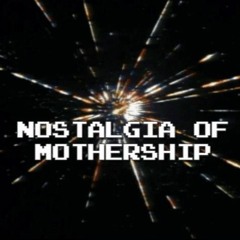 NOSTALGIA OF MOTHERSHIP