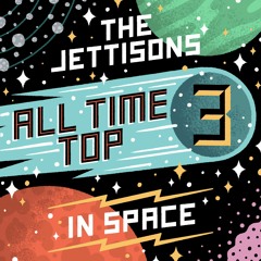 The Jettisons' ALL TIME TOP 3: In Space [Podcast]