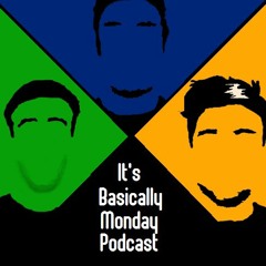 It'sBasicallyMondayPodcast