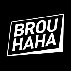 BROUHAHA