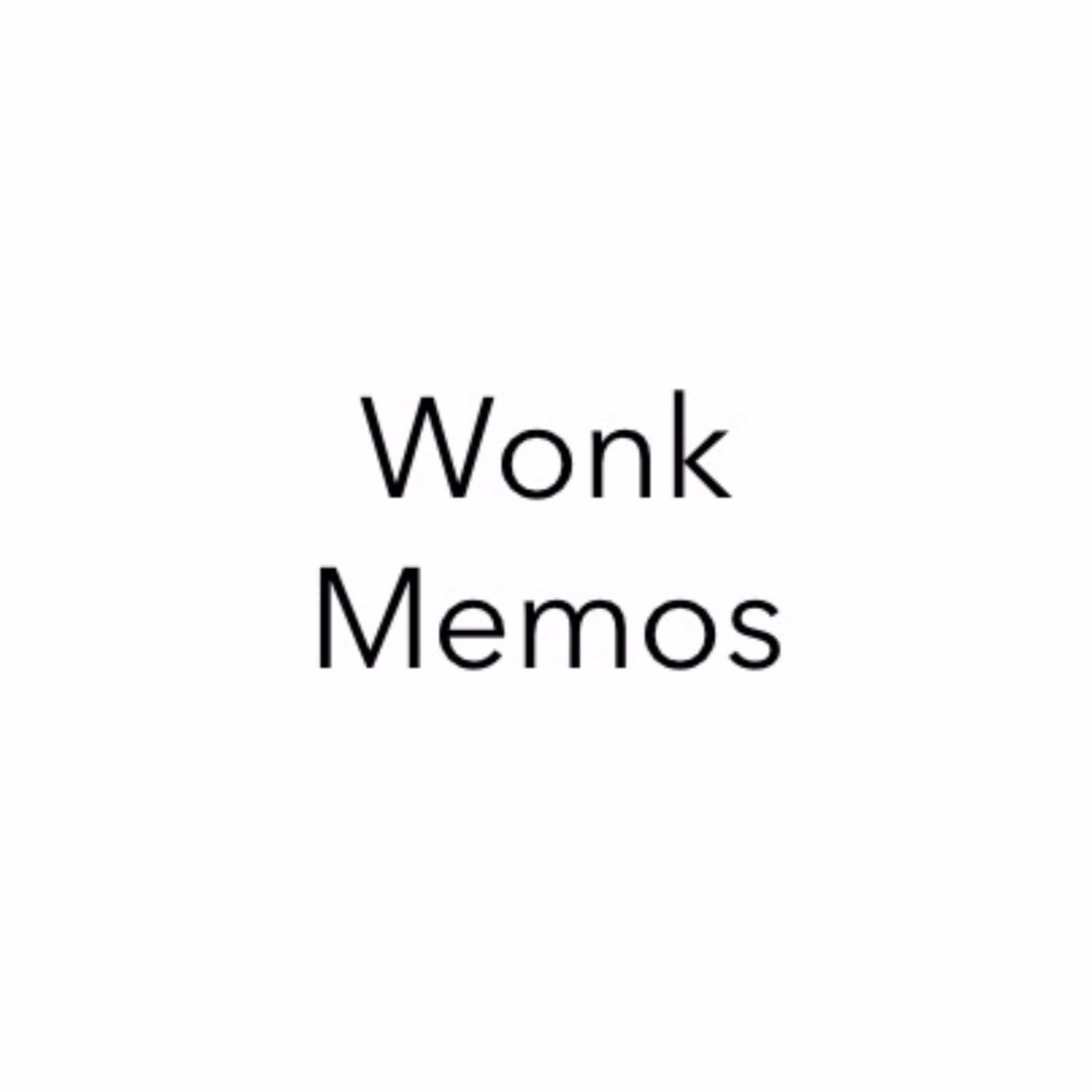 Wonk Memos