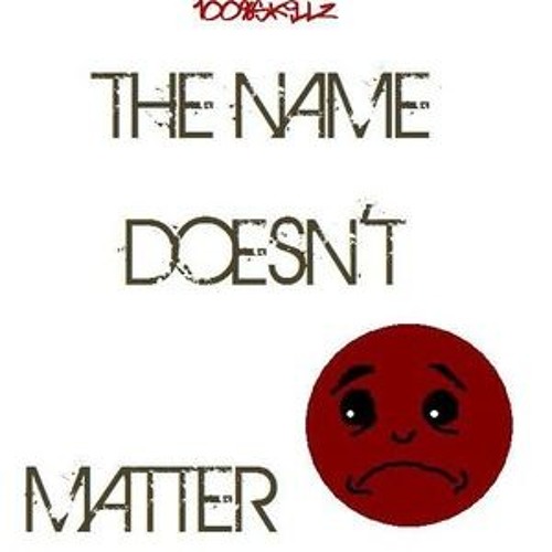 Name Doesn't Matter’s avatar