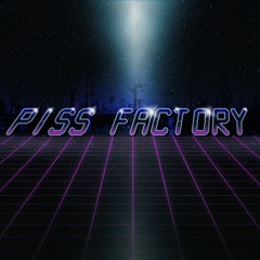 Piss Factory