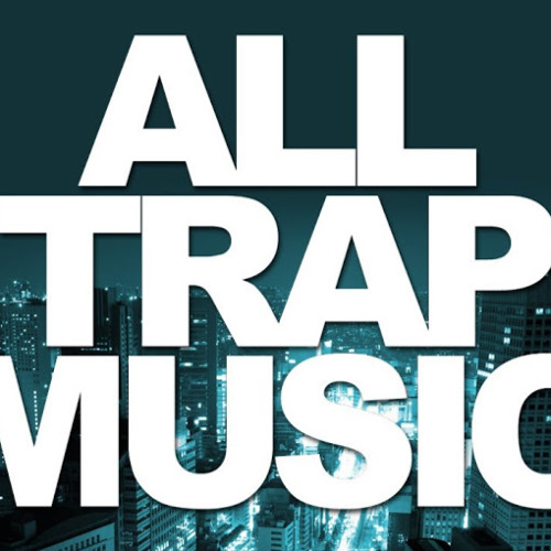 Stream ALL TRAP MUSIC music | Listen to songs, albums, playlists for ...