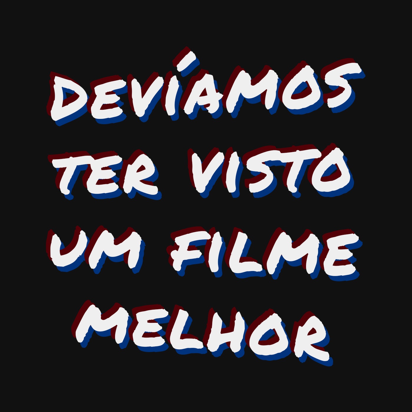 Devíamos Ter Visto um Filme Melhor Devíamos Ter Visto um Filme Melhor