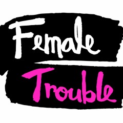 Female Trouble