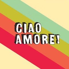 Ciao Amore!