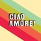 Ciao Amore!