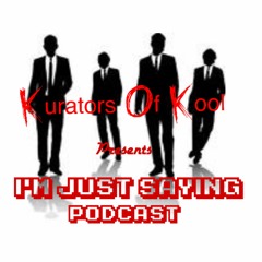 "I'm Just Saying" the Podcast