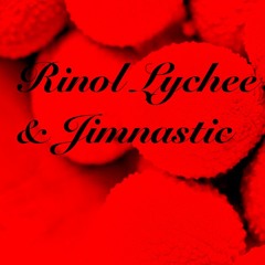 Jimnastic & Rinol Lychee