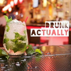 drunk actually