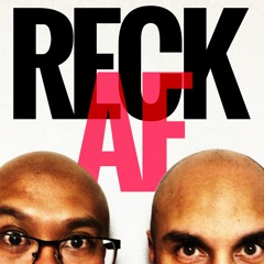 Reck AF Podcast