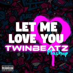 Let Me Love You (Twinbeatz Mashup)