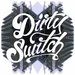 DIRTY SWITCH / DNB
