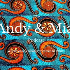 Andy and Mia Podcast