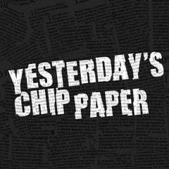 Yesterday's Chip Paper
