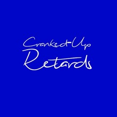 Cranked-Up Retards