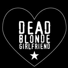 Joie Blaney/Dead Blonde Girlfriend