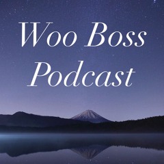 Woo Boss Podcast