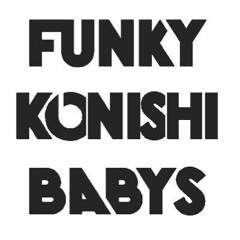 FUNKY KONISHI BABYS