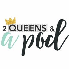 2 Queens & A Pod
