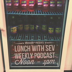 Lunch with Sev [Weekly Podcast]