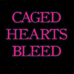 Caged Hearts Bleed