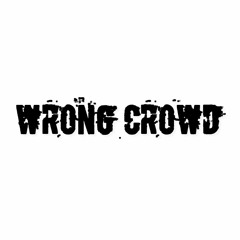 Wrong Crowd