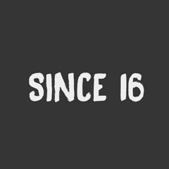 Since 16
