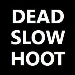 Dead Slow Hoot