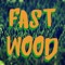 FAST WOOD