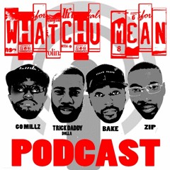 Whatchu Mean Podcast