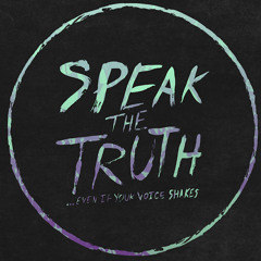 Speak The Truth Even If Your Voice Shakes