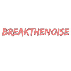 BREAKTHENOISE