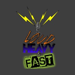 Loud, Heavy & Fast - Podcast