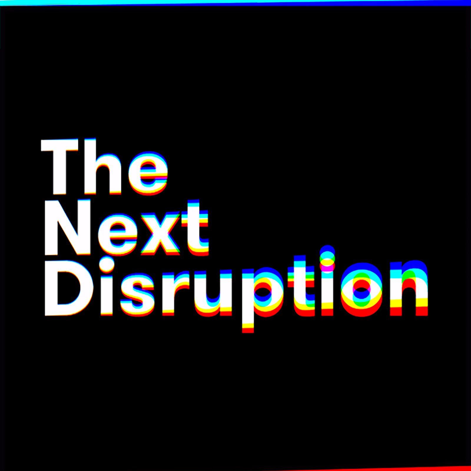 Next Disruption