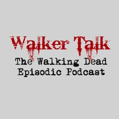 Walker Talk - The Walking Dead Episodic Podcast