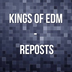 Kings Of EDM - FREE REPOSTS