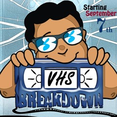 VHS BREAKDOWN