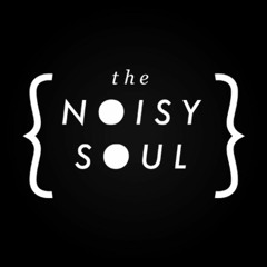 The Noisy Soul