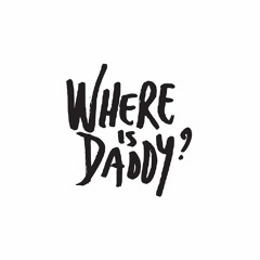 Where is Daddy?