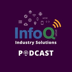 InfoQ Industry Solutions Podcast