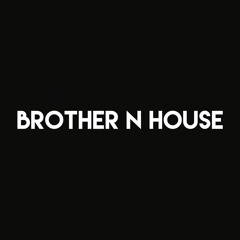 Brother N House