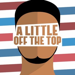 A Little Off The Top Podcast