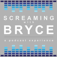 Screaming with Bryce