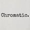 Chromatic.