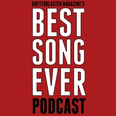 Ghettoblaster Magazine's Best Song Ever Podcast