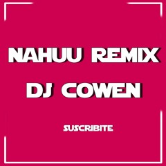 NAHUU REMIX - DJ COWEN